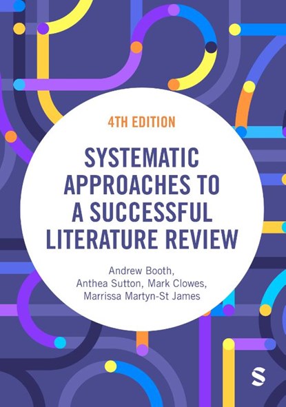 Systematic Approaches to a Successful Literature Review, Andrew Booth ; Anthea Sutton ; Mark Clowes ; Marrissa Martyn-St James - Paperback - 9781529696394