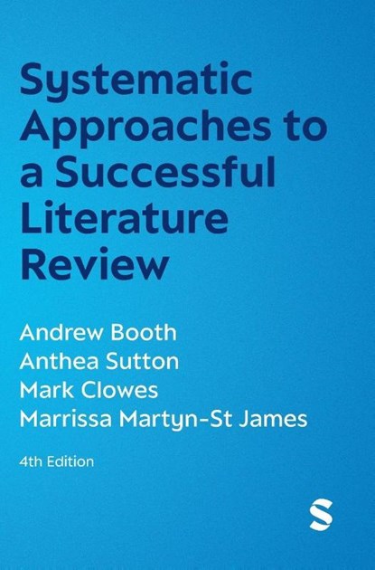 Systematic Approaches to a Successful Literature Review, Andrew Booth ; Anthea Sutton ; Mark Clowes ; Marrissa Martyn-St James - Gebonden - 9781529696400