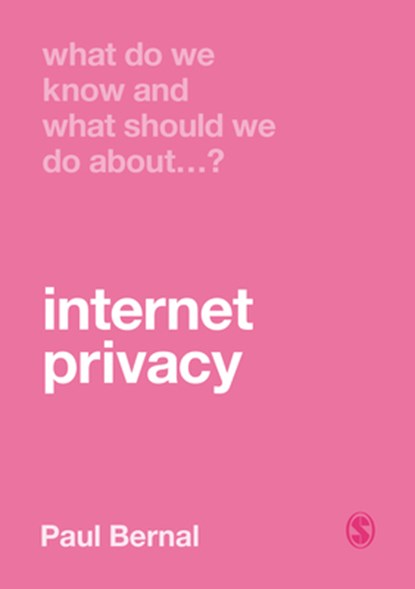 What Do We Know and What Should We Do About Internet Privacy?, Paul Bernal - Paperback - 9781529707670