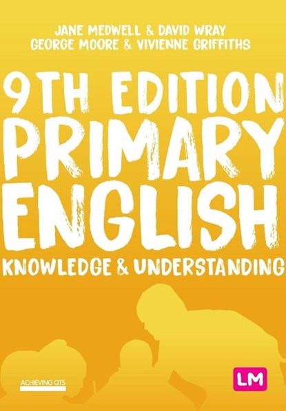 Primary English: Knowledge and Understanding, MEDWELL,  Jane A ; Wray, David ; Moore, George E ; Griffiths, Vivienne - Paperback - 9781529709780
