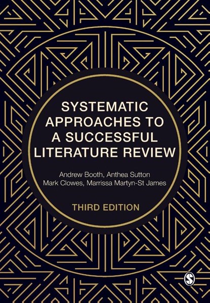 Systematic Approaches to a Successful Literature Review, BOOTH,  Andrew ; Sutton, Anthea ; Clowes, Mark ; Martyn-St James, Marrissa - Paperback - 9781529711844