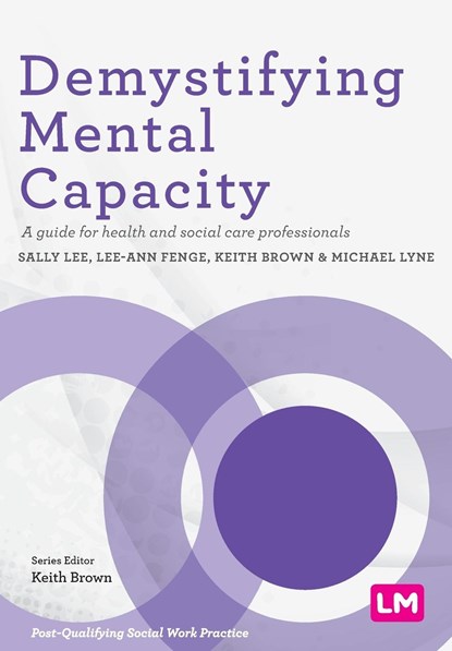 Demystifying Mental Capacity, Sally Lee ; Lee-Ann Fenge ; Keith Brown ; Michael Lyne - Paperback - 9781529712254