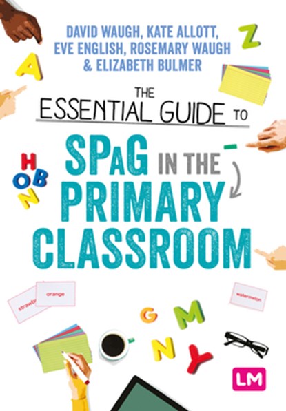 The Essential Guide to SPaG in the Primary Classroom, WAUGH,  David ; Allott, Kate ; English, Eve ; Waugh, Rosemary - Paperback - 9781529715910