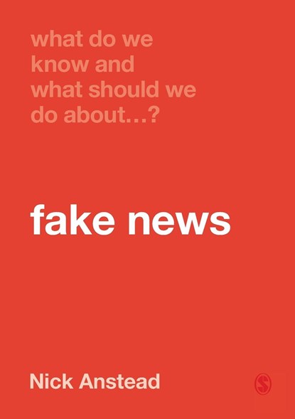 What Do We Know and What Should We Do About Fake News?, Nick Anstead - Paperback - 9781529717884