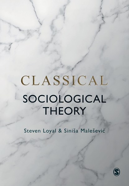 Classical Sociological Theory, Steven Loyal ; Sinisa Malesevic - Paperback - 9781529725711