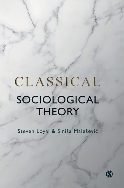 Classical Sociological Theory, Steven Loyal ; Sinisa Malesevic - Gebonden - 9781529725728