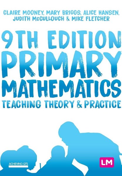 Primary Mathematics: Teaching Theory and Practice, MOONEY,  Claire ; Briggs, Mary ; Hansen, Alice ; McCullouch, Judith - Paperback - 9781529726916