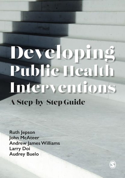 Developing Public Health Interventions, JEPSON,  Ruth ; McAteer, John ; Williams, Andrew James ; Doi, Larry - Gebonden - 9781529732429