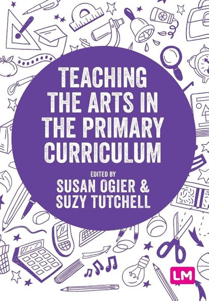 Teaching the Arts in the Primary Curriculum, OGIER,  Susan ; Tutchell, Suzy - Paperback - 9781529742473