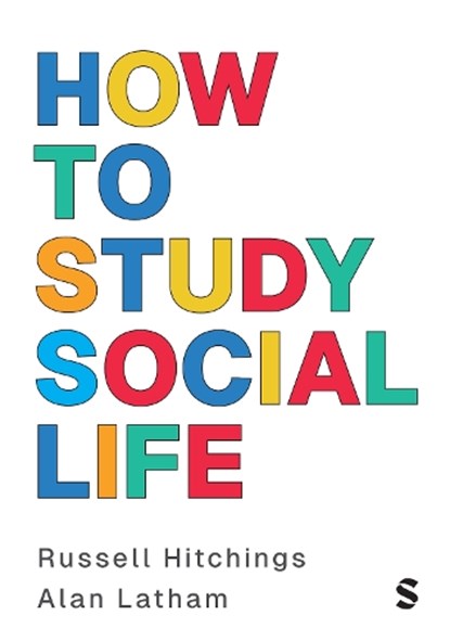How to Study Social Life, Russell Hitchings ; Alan Latham - Paperback - 9781529763669