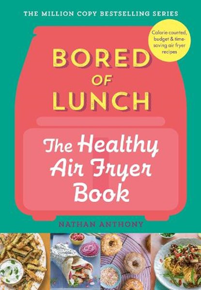 Bored of Lunch: The Healthy Air Fryer Book, Nathan Anthony - Gebonden - 9781529903522