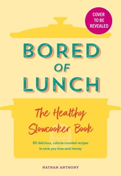 Bored of Lunch: The Healthy Slow Cooker Book, Nathan Anthony - Ebook - 9781529903553