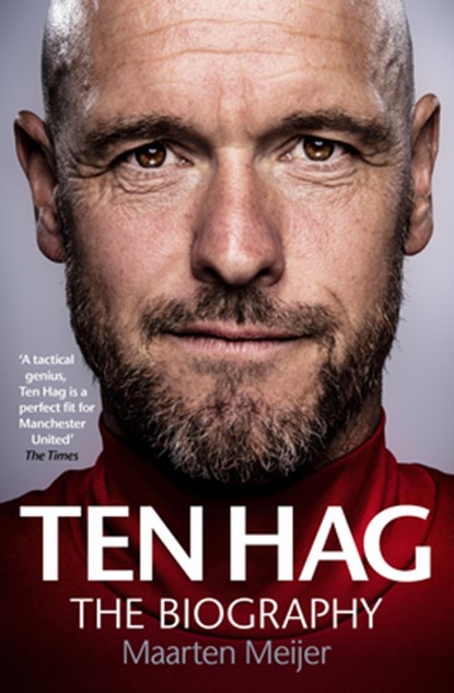 Ten Hag: The Biography, Maarten Meijer - Gebonden - 9781529903621