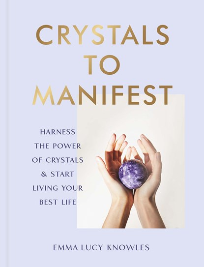 Crystals to Manifest, Emma Lucy Knowles - Gebonden - 9781529905373