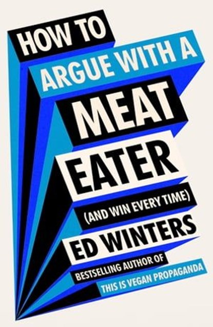 How to Argue With a Meat Eater (And Win Every Time), Ed Winters - Ebook - 9781529907001