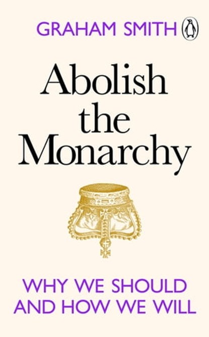 Abolish the Monarchy, Graham Smith - Ebook - 9781529908220