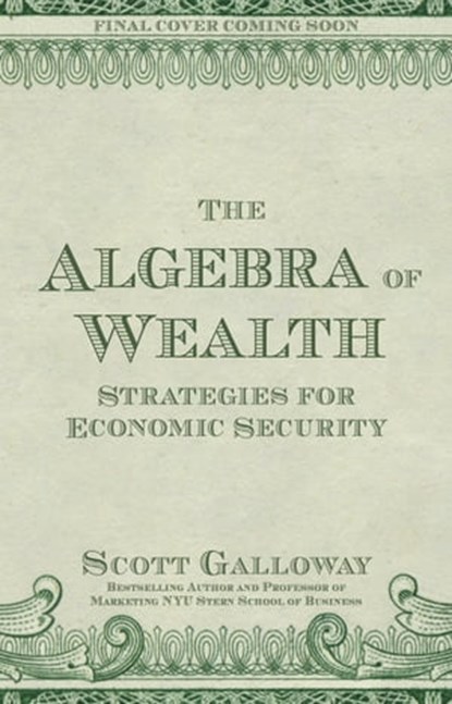 The Algebra of Wealth, Scott Galloway - Ebook - 9781529912234