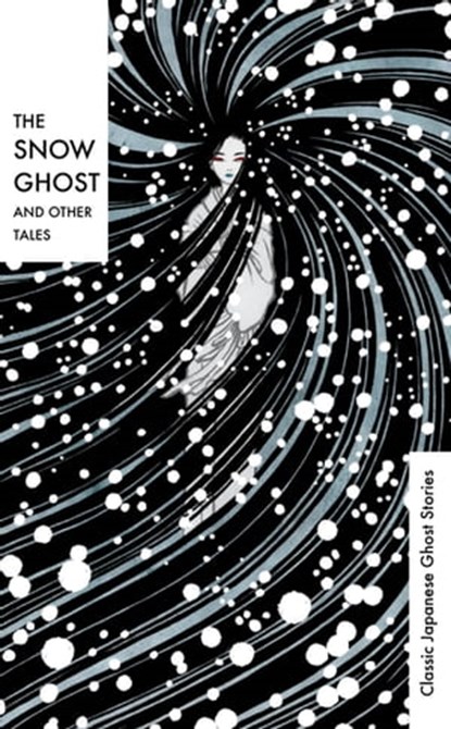 The Snow Ghost and Other Tales, Various ; Richard Gordon Smith ; Lafcadio Hearn ; Yei Theodora Ozaki - Ebook - 9781529912289