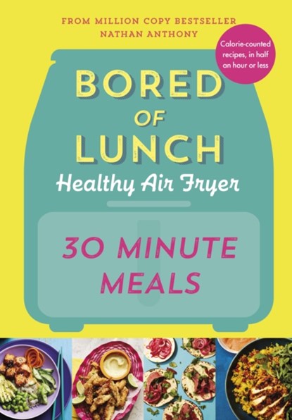 Bored of Lunch Healthy Air Fryer: 30 Minute Meals, Nathan Anthony - Gebonden - 9781529914511