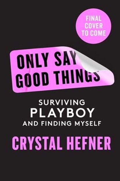Only Say Good Things, Crystal Hefner - Ebook - 9781529923742