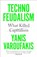Technofeudalism, Yanis Varoufakis - Paperback - 9781529926095