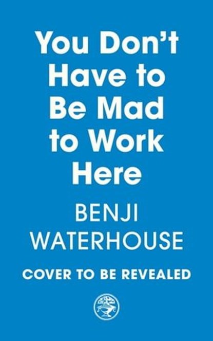 You Don't Have to Be Mad to Work Here, Benji Waterhouse - Ebook - 9781529927665
