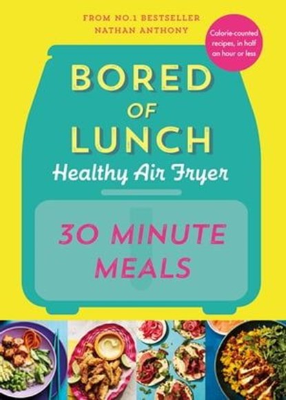 Bored of Lunch Healthy Air Fryer: 30 Minute Meals, Nathan Anthony - Ebook - 9781529927757