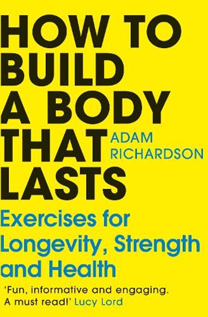 How To Build a Body That Lasts, Adam Richardson - Paperback - 9781529928617