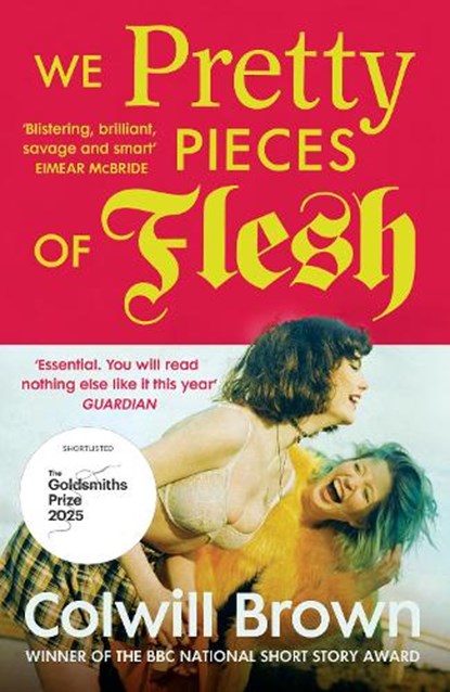 We Pretty Pieces of Flesh, Colwill Brown - Paperback - 9781529929515