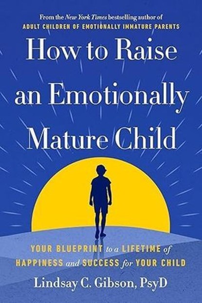 How to Raise an Emotionally Mature Child, Lindsay Gibson - Ebook - 9781529936896
