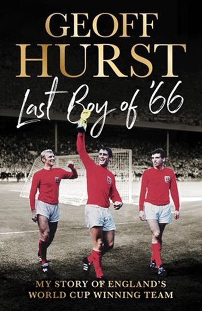 Last Boy of ’66, Sir Geoff Hurst - Ebook - 9781529938500