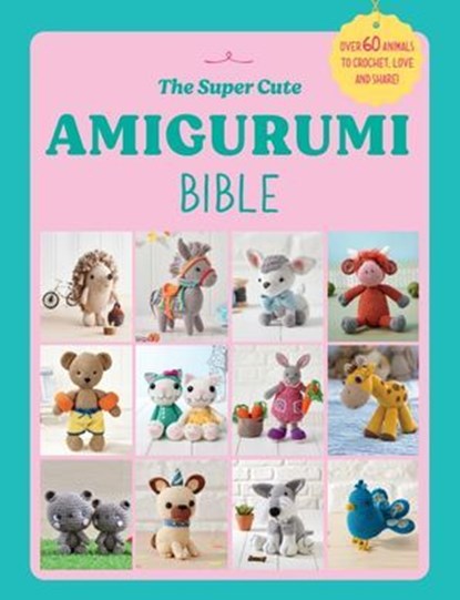 The Super Cute Amigurumi Bible, Ebury Press - Ebook - 9781529938760