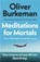 Meditations for Mortals, Oliver Burkeman - Paperback - 9781529939538