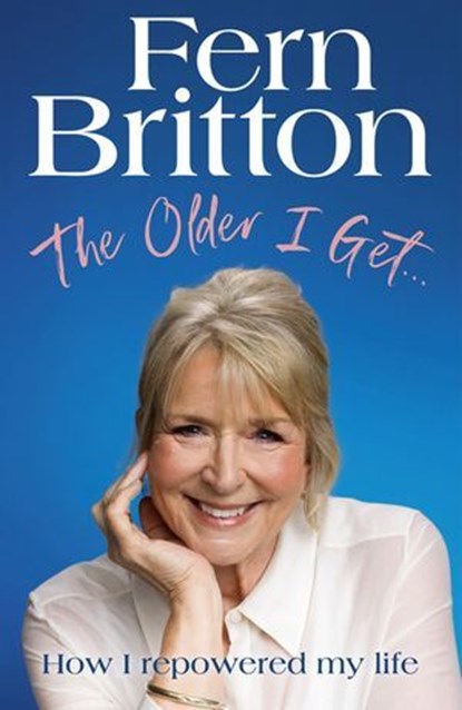 The Older I Get…, Fern Britton - Ebook - 9781529940527