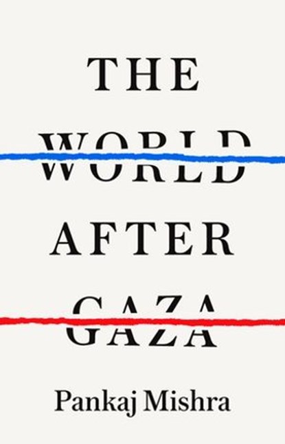 The World After Gaza, Pankaj Mishra - Ebook - 9781529950182
