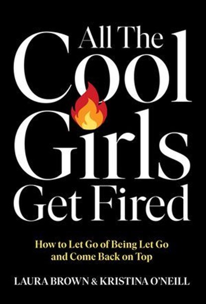 All the Cool Girls Get Fired, Laura Brown ; Kristina O'Neill - Ebook - 9781529953350