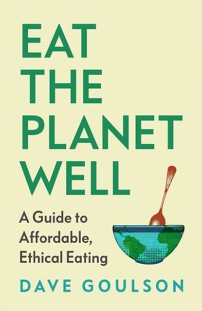 Eat the Planet Well, Dave Goulson - Ebook - 9781529953992
