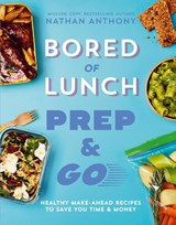 Bored of Lunch: Prep and Go - Nathan Anthony - 9781529954340