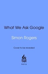 What We Ask Google - Simon Rogers - 9781529955309