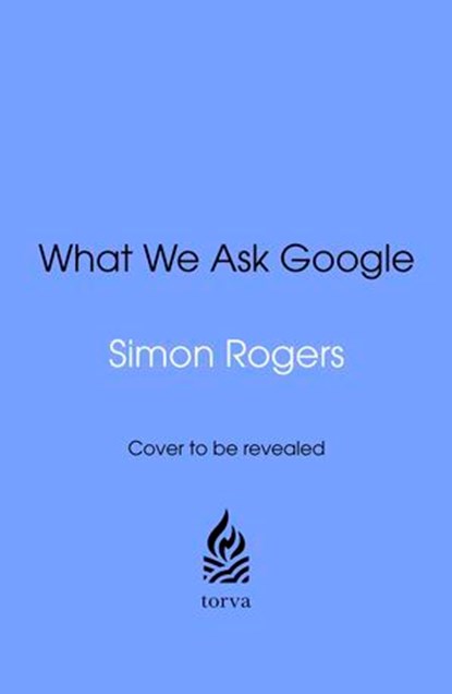What We Ask Google, Simon Rogers - Ebook - 9781529955309