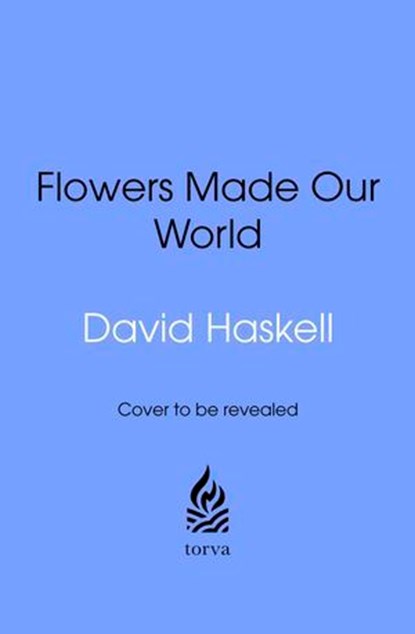 How Flowers Made Our World, David George Haskell - Ebook - 9781529959048
