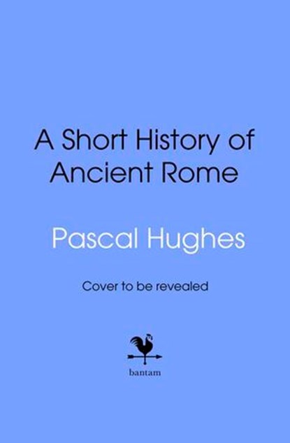 A Short History of Ancient Rome, Pascal Hughes - Ebook - 9781529961508