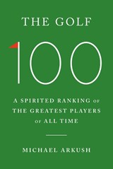 The Golf 100 - Michael Arkush - 9781529966329