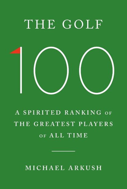 The Golf 100, Michael Arkush - Gebonden - 9781529966329