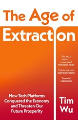 The Age of Extraction - Tim Wu - 9781529967319