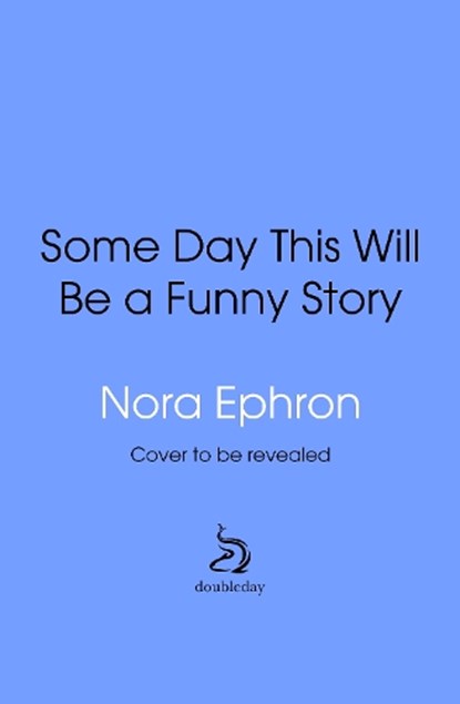 Some Day This Will Be A Funny Story, Nora Ephron - Gebonden - 9781529980431