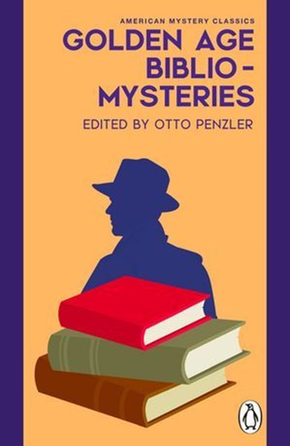 Golden Age Bibliomysteries, Otto Penzler ; Frederick Irving Anderson ; Lawrence G. Blochman ; Anthony Boucher ; James Gould Cozzens ; Lillian De La Torre ; Frank Gruber ; C. Daly King ; Ellery Queen ; Vincent Starrett ; Carolyn Wells ; Cornell Woolrich ; Lassiter Wren ; Randle McKay - Ebook - 9781529981179