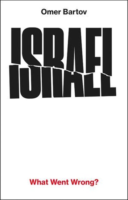 Israel: What Went Wrong?, Omer Bartov - Ebook - 9781529984002