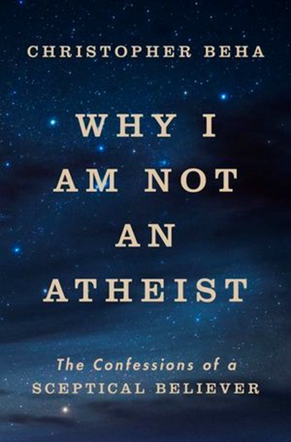 Why I am Not an Atheist, Christopher Beha - Ebook - 9781529987737