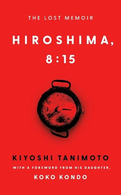 Hiroshima, 8:15, Kiyoshi Tanimoto - Gebonden - 9781529992731